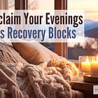 Reclaim Your Evenings as Recovery Blocks