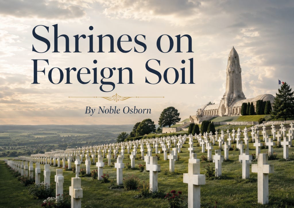 Article cover for “Shrines on Foreign Soil” by Noble Osborn, showing rows of white grave markers stretching across a green hillside beneath a dramatic cloudy sky, with a pale stone memorial rising in the distance. The solemn image evokes remembrance, sacrifice, foreign burial grounds, and the quiet obligation of tending national memory beyond one’s own borders.