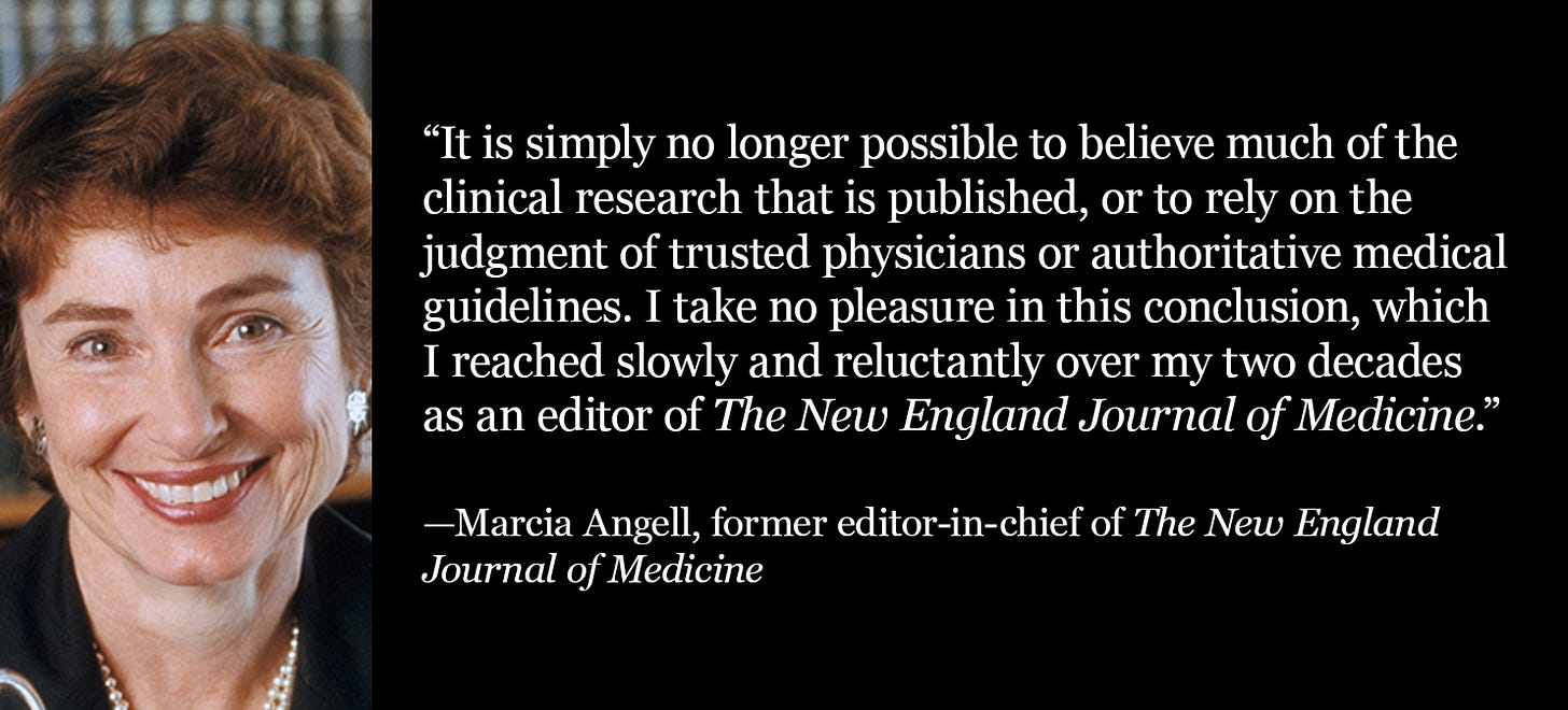 Quote from former NEJM editor Marcia Angell: Most clinical research, medical guidelines, and doctors can’t be trusted.
