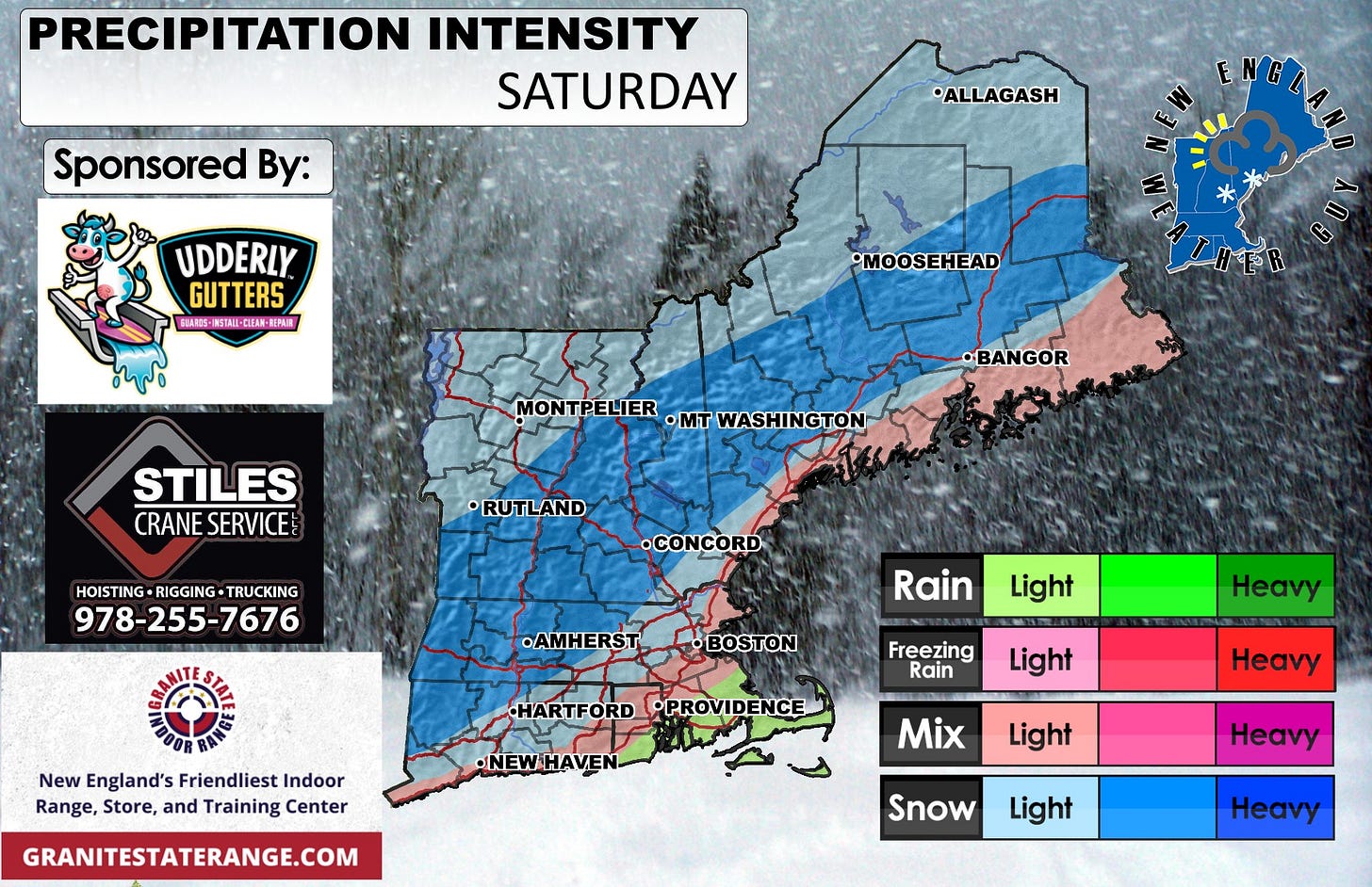May be an image of ‎map, ski slope and ‎text that says '‎PRECIPITATION INTENSITY SATURDAY Sponsored By: •ALLAGASH لیا UDDERLY GUTTERS FRAROS- ABOS-INSTALI-QLEAN INSTAII-CLE EPAIE ΕΝυΛΙ MOOSEHEAD p MONTPELIER ·mT WASHINGTON •BANGOR STILES CRANE CRANESERVICE SERVICE •RUTLAND HOISTING-RIGGING-TRUCKING HOISTING RIGGING TRUCKING 978-255-7676 676 •CONCORD DAMHERŚT Rain Light •BOSTON New England's Friendliest Indoor Range, Store, and Training Center Freezing Rain Heavy HARTFORD PROVIDENCE NEWHAVEN- Light GRANITESTATERANGE.COM Heavy Mix Light Heavy Snow Light Hey‎'‎‎