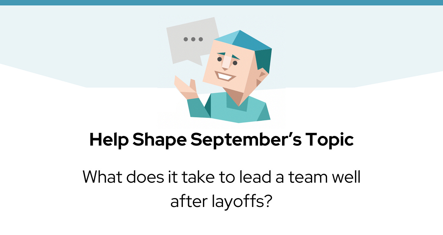 A character icon with a speech bubble appears above the text: "Help Shape September's Topic: What does it take to lead a team well after layoffs?"