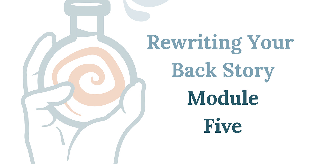 Module Five - Rewriting Your Backstory: The Lost Manuscript of You!