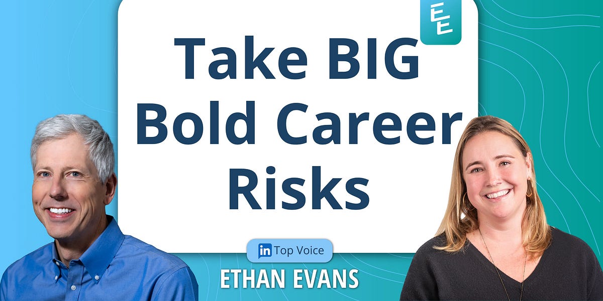 Taking Bold Risks Take BIG Bold Career Risks