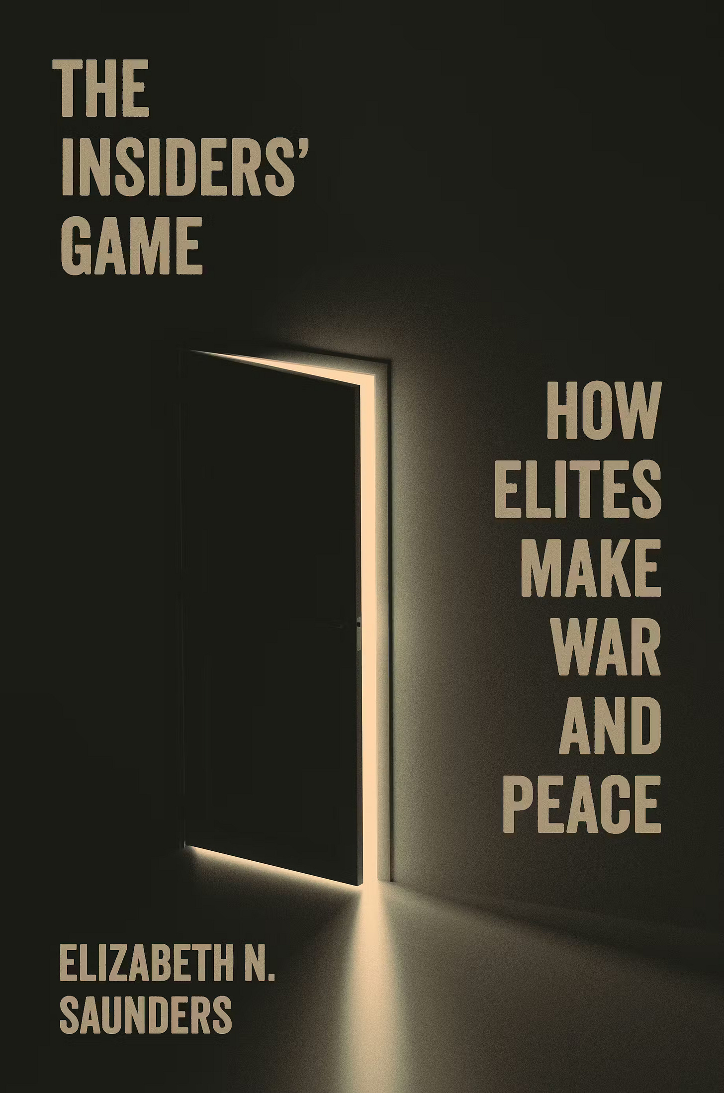 cover of Elizabeth N. Saunders' The Insiders' Game How Elites Make War and Peace; cover image is a dark room with a door opening a crack