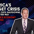 America’s Budget Crisis: Spending Cuts, Shutdowns, and a Better Way | This Week's Economy Ep. 133