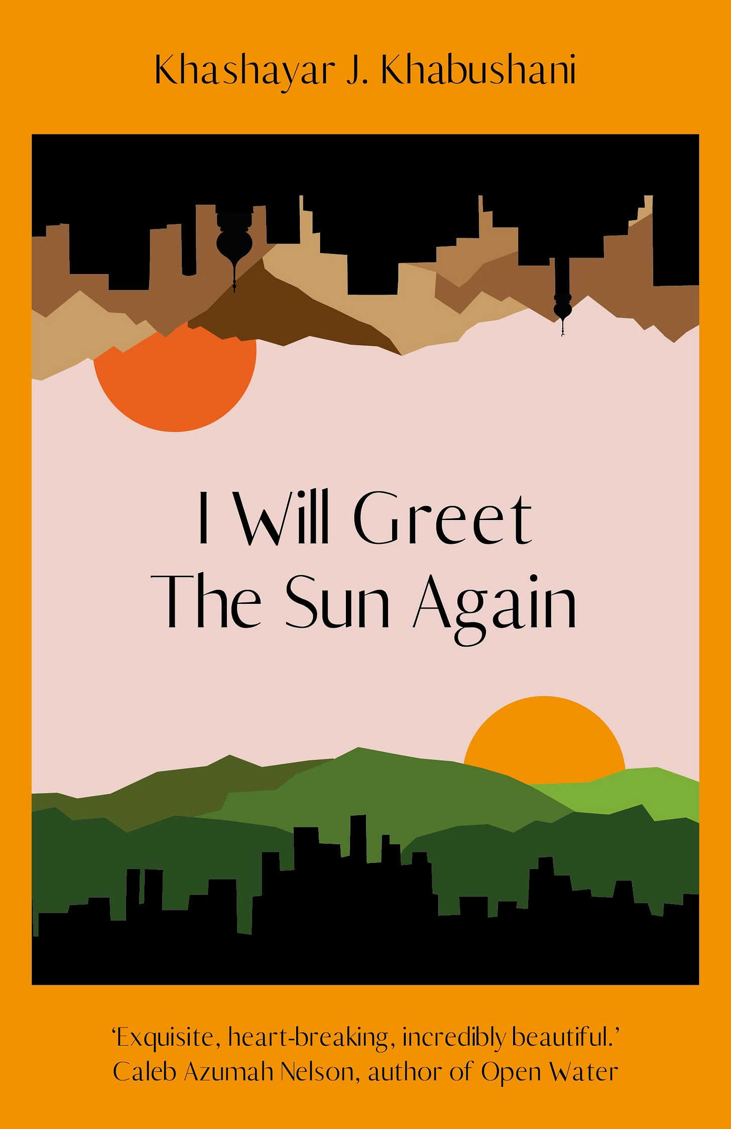I Will Greet the Sun Again: 'Exquisite, heart-breaking, incredibly beautiful' Caleb Azumah Nelson: Amazon.co.uk: Khabushani, Khashayar J.: ... I Will Greet the Sun Again: 'Exquisite, heart-breaking, incredibly beautiful' Caleb Azumah Nelson: Amazon.co.uk: Khabushani, Khashayar J.: ...