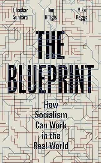 The Blueprint: How Socialism Can Work in the Real World The Blueprint: How Socialism Can Work in the Real World