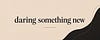 Daring Something New