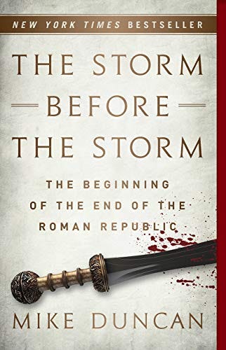 The Storm Before the Storm: The Beginning of the End of the Roman Republic by [Mike Duncan]