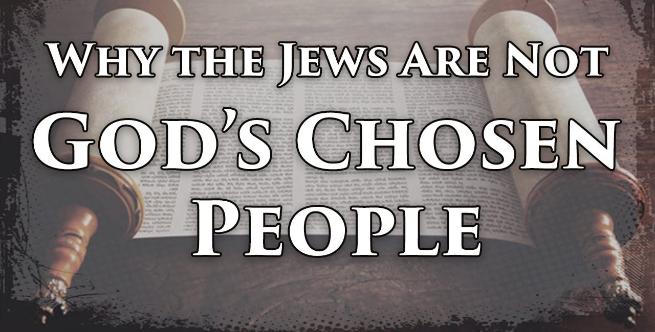 Why the Jews Are Not God's Chosen People (2024)