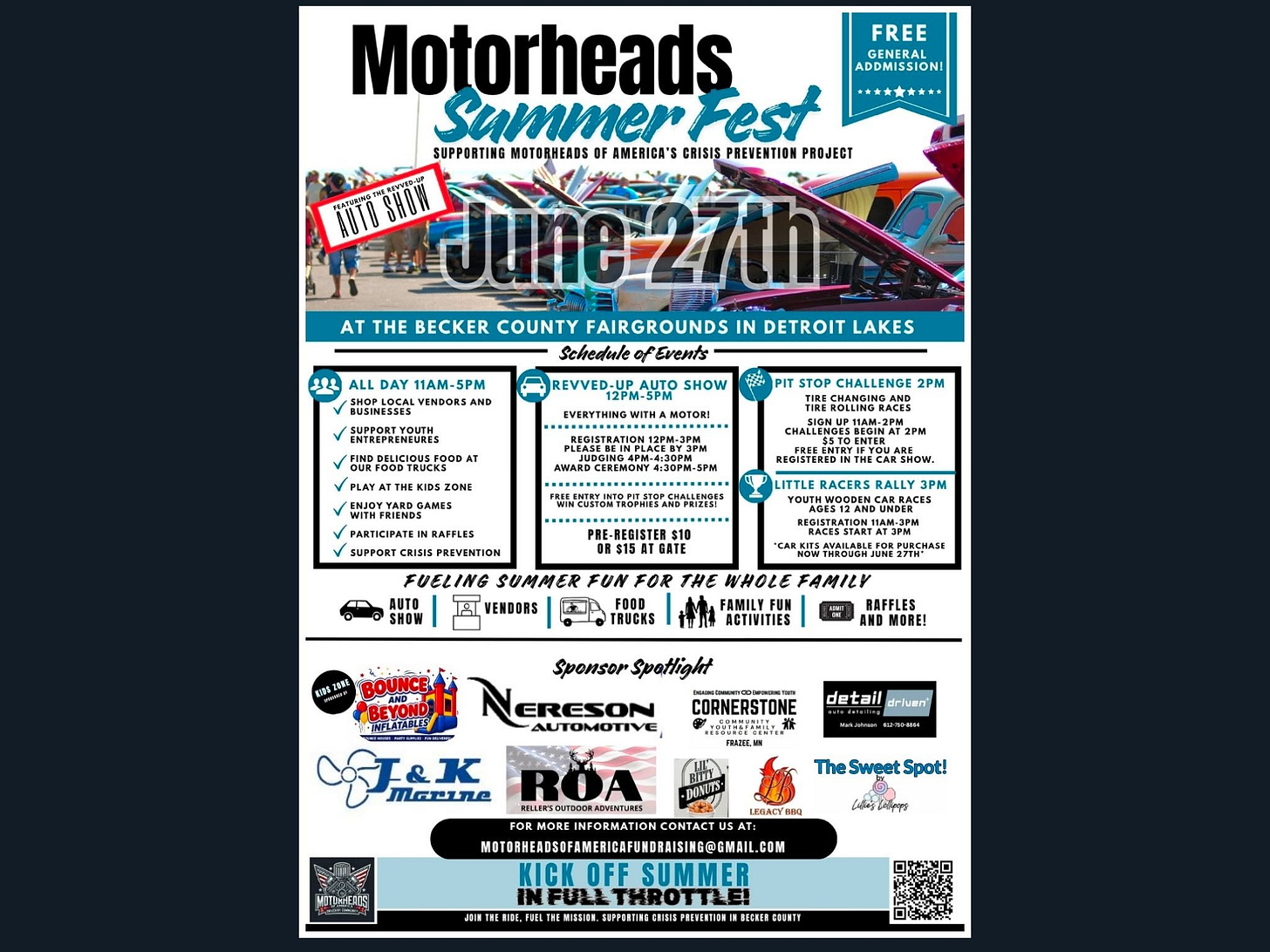 May be an image of text that says 'FREE GENERAL ADDMISSION! Motorheads Summer Fest SUPPORTING MOTORHEADS AMERICA' CRISIS PREVENTION PROJECT SIOW June-27th AT THE BECKER COUNTY FAIRGROUNDS IN DETROIT LAKES Schedule FEvents 草土 ALL DAY 11AM-5PM BUSINESSES VENDORSA AND ENTREPRENEURLS REVVED-UPAUTO SHOW STOP CHALLENGE 2PM TIRE WITHFRIENDS SBEGINA PARTICIPATEINR RAFFLES SUPPORT REGISTEREDI RACERS RALLY NDUNDEK SHOW RACESSTARTA RISISPREVENTION FUELING SUMMER FUN FOR THE WHOLE FAMILY VENDORS FAMILYF RAFFLES ACTIVITIES TRUCKS 富 IE SponsorSpotlight Sponsor Spatlight NERESON AUTOMOTIVE CORNERSTONE TOSITINL detail drhuan Marine DONT มตรนันสอยส TheSweetSpot 5pot! 디 ደረ ပပီးထန်းိေ်ရိီ်ူ် HDTRHENSDFAMEIATUUOO KICK OFF SUMMER INFULL THROTTLE! ELHE新本事中場 SMPPUNTING CRISISPIENENTI SENTY' May be an image of text that says 'FREE GENERAL ADDMISSION! Motorheads Summer Fest SUPPORTING MOTORHEADS AMERICA' CRISIS PREVENTION PROJECT SIOW June-27th AT THE BECKER COUNTY FAIRGROUNDS IN DETROIT LAKES Schedule FEvents 草土 ALL DAY 11AM-5PM BUSINESSES VENDORSA AND ENTREPRENEURLS REVVED-UPAUTO SHOW STOP CHALLENGE 2PM TIRE WITHFRIENDS SBEGINA PARTICIPATEINR RAFFLES SUPPORT REGISTEREDI RACERS RALLY NDUNDEK SHOW RACESSTARTA RISISPREVENTION FUELING SUMMER FUN FOR THE WHOLE FAMILY VENDORS FAMILYF RAFFLES ACTIVITIES TRUCKS 富 IE SponsorSpotlight Sponsor Spatlight NERESON AUTOMOTIVE CORNERSTONE TOSITINL detail drhuan Marine DONT มตรนันสอยส TheSweetSpot 5pot! 디 ደረ ပပီးထန်းိေ်ရိီ်ူ် HDTRHENSDFAMEIATUUOO KICK OFF SUMMER INFULL THROTTLE! ELHE新本事中場 SMPPUNTING CRISISPIENENTI SENTY'