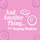 And Another Thing with Bryony Hopkins