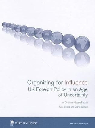 Organizing for Influence: UK Foreign Policy in an Age of Uncertainty (Chatham House Report)