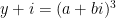 y+i=(a+bi)^3