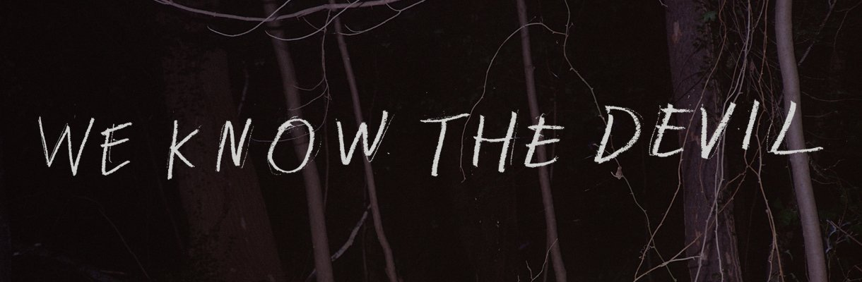 Close the world . open the nExt | Thoughts on We Know the Devil Close the world . open the nExt | Thoughts on We Know the Devil