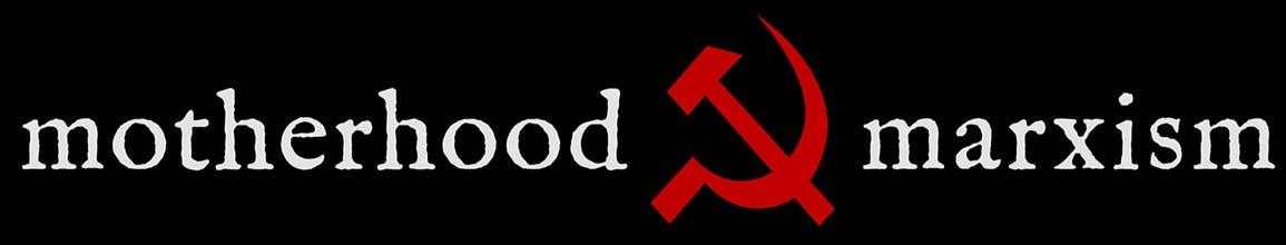 Motherhood & Marxism