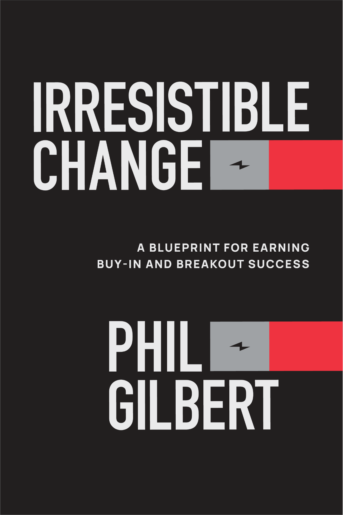 Book cover for Phil's new book, Irresistible Change: A Blueprint for Earning Buy-in and Breakout Success