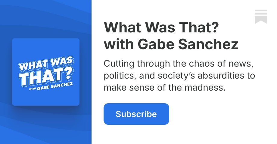 What Was That? with Gabe Sanchez | Substack