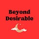 Beyond Desirable