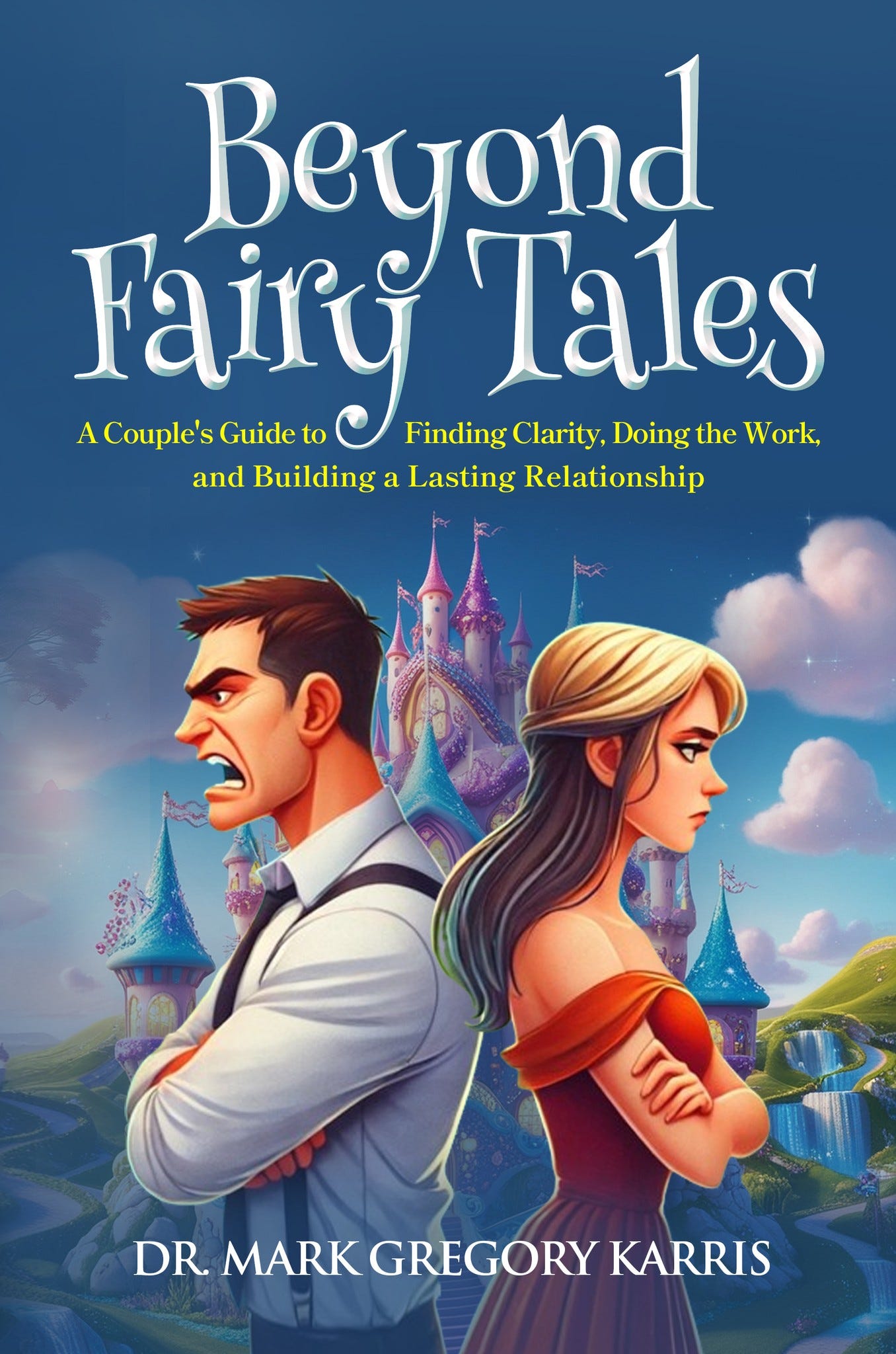 May be a doodle of 1 person and text that says 'Begond Fairy FindingClarity,DoingtheWork. Finding Clarity, Doing the Work, Tales ACouple's ACouple'sGuideto A Guide to and Building a Lasting Relationship Relationshi DR. DR.MARKGREGORYKARRI MARK GREGORY KARRIS'