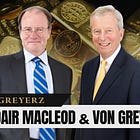 ALASDAIR MACLEOD & VON GREYERZ: BREAK POINT
