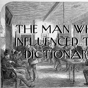 The Man Who Influenced the Dictionary