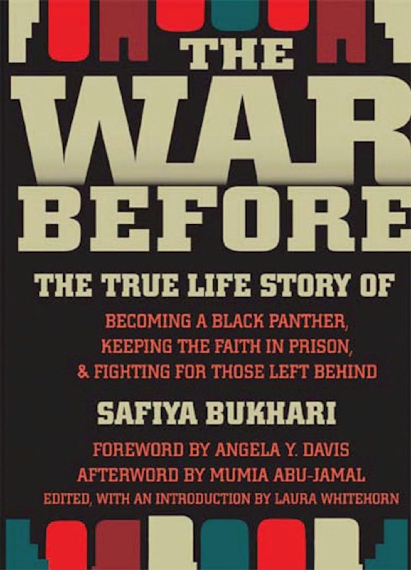 The War Before: The True Life Story of Becoming a Black Panther, Keeping the  Faith in Prison, and Fighting for Those Left Behind: Safiya Bukhari, Laura  Whitehorn, Mumia Abu-Jamal, Angela Y. Davis: