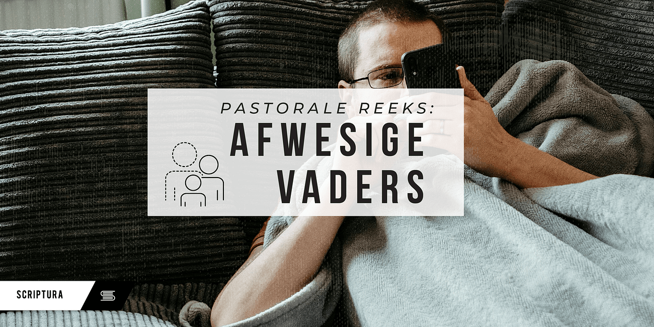 Pastoraal: Afwesige Vaders