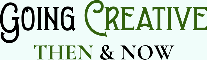 Going Creative: Then & Now