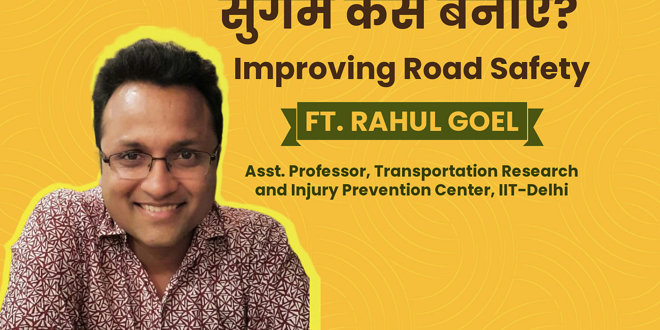 सड़कों को सुरक्षित और सुगम कैसे बनाएं? Improving Road Safety ft. Rahul Goel, IIT-Delhi