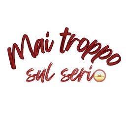 Mai troppo sul serio