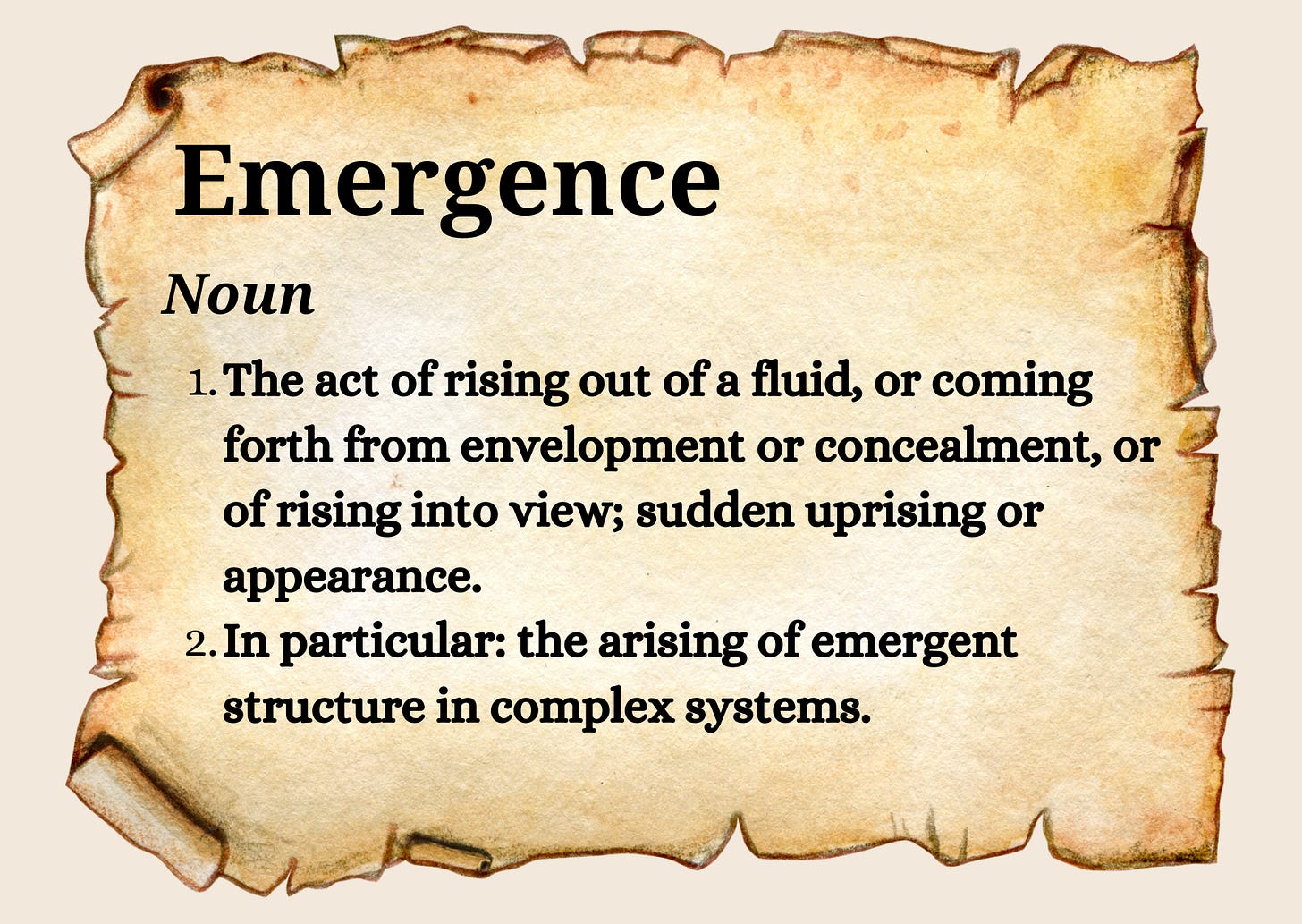 A parchment-style graphic with the heading “Emergence” and the subheading “Noun.” Definition 1 reads: “The act of rising out of a fluid, or coming forth from envelopment or concealment, or of rising into view; sudden uprising or appearance.” Definition 2 reads: “In particular: the arising of emergent structure in complex systems.”
