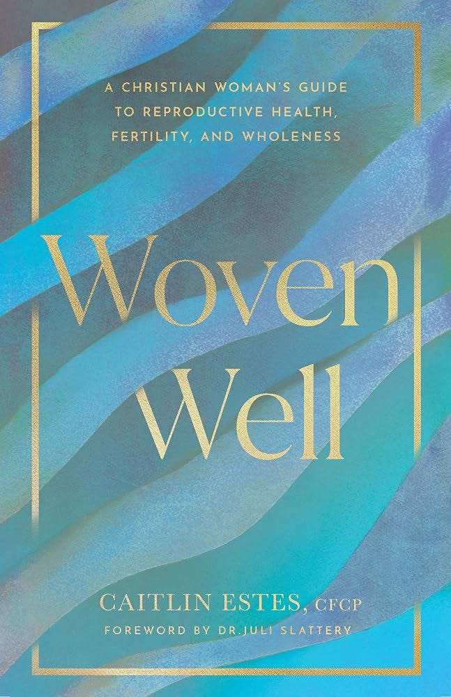 Woven Well: A Christian Woman's Guide to Reproductive Health, Fertility,  and Wholeness: Estes, Caitlin: 9780802439031: Amazon.com: Books