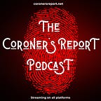 The Coroner's Report Podcast