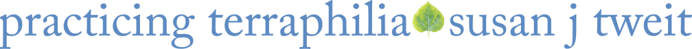 Practicing Terraphilia with Susan J Tweit
