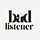 Bad Listener