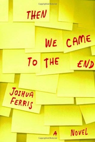 Then We Came to the End by Joshua Ferris Then We Came to the End by Joshua Ferris