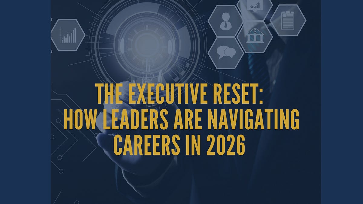 The Executive Reset: How Leaders Are Navigating Careers in 2026