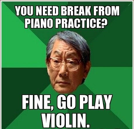 you need break from piano practice? / Fine, go play violin.
