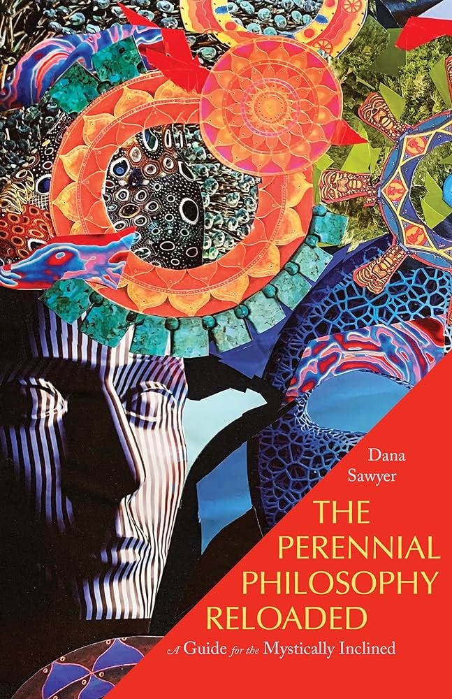 The Perennial Philosophy Reloaded: A Guide for the Mystically Inclined:  Sawyer, Dana: 9781958972298: Amazon.com: Books