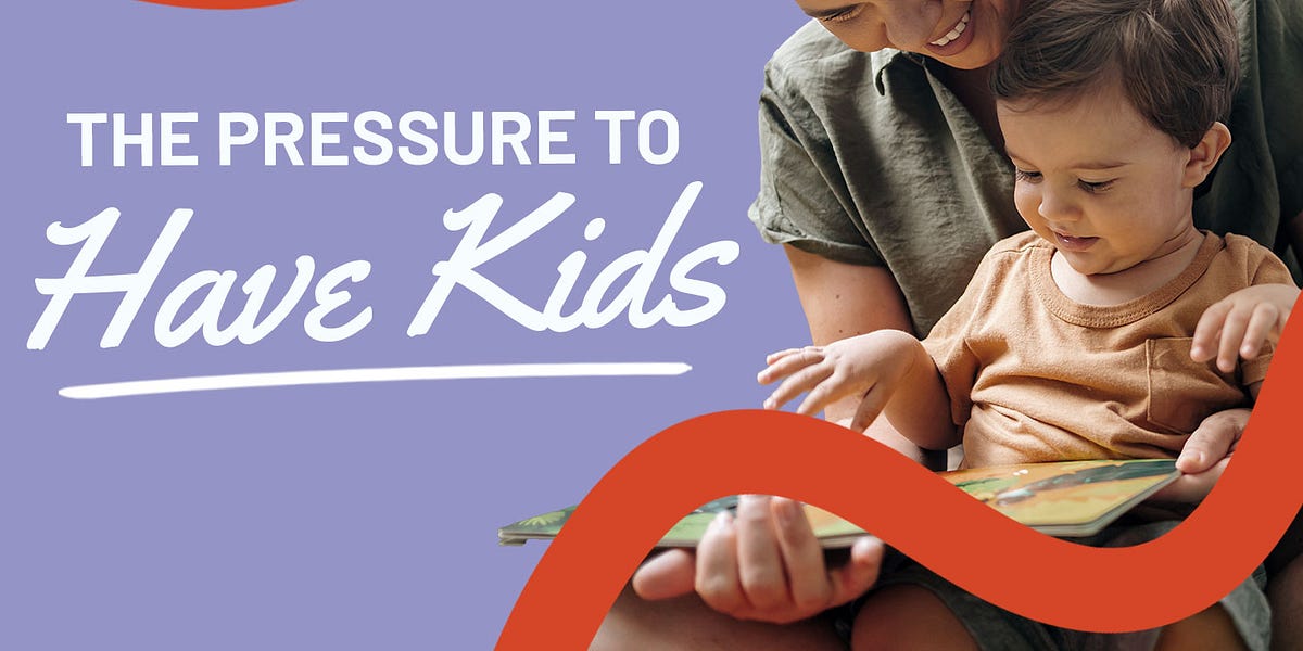 The Pressure to Have Kids