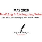 MAY: Drafting and Dialoguing Notes