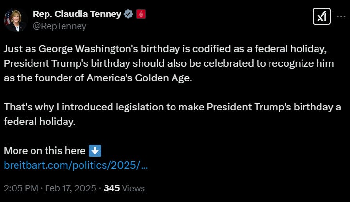 Tweet from Rep. Tenney reading "Just as George Washington's birthday is codified as a federal holiday, President Trump's birthday should also be celebrated to recognize him as the founder of America's Golden Age.   That's why I introduced legislation to make President Trump's birthday a federal holiday."