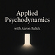 Applied Psychodynamics with Aaron Balick