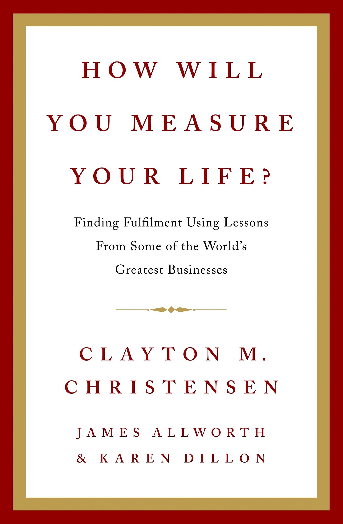 How Will You Measure Your Life?. Clayton M. Christensen | by Brett Hardin |  Constantly Learning