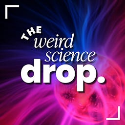 The Weird Science Drop