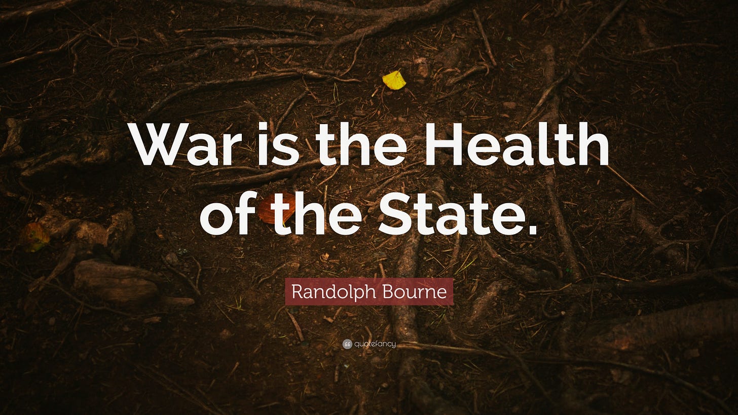 Randolph Bourne Quote: “War is the Health of the State.”