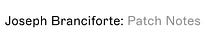Joseph Branciforte: Patch Notes