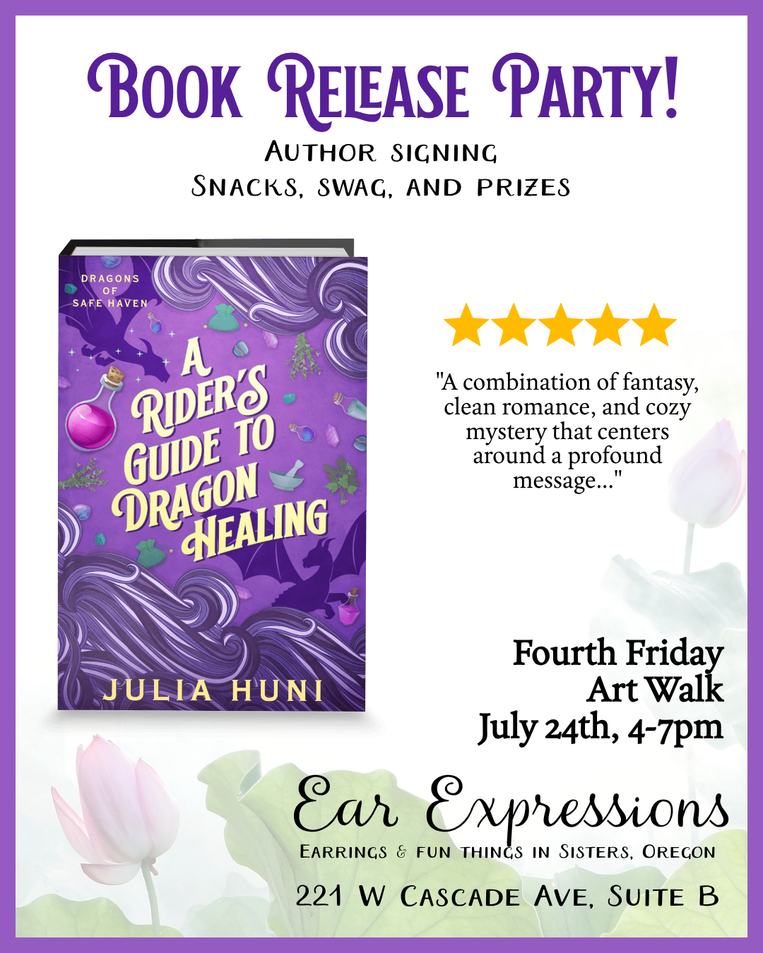 Book release party! Author signing. Snacks, swag, and prizes. Fourth Friday Art Walk, July 24th, 4-7 pm. At Ear Expressions (earrings and fun things in Sisters, Oregon) 221 W Cascade Ave, Suite B. plus an image of the book cover for A Rider's Guide to Dragon Healing and a 5-star review: a combination of fantasy, clean romance, and cozy mystery that centers around a profound message...
