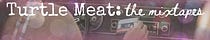 Turtle Meat Mixtapes